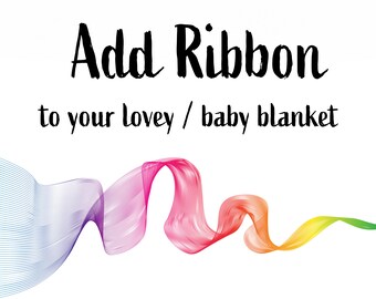 Add Ribbon to your Lovey / Security Blanket / Bunny Ears Lovey ! Custom made your Blankie..
