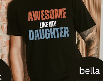 Awesome Like My Daughter Shirt | Funny Shirt Men - Fathers Day Gift - Gift from Daughter - Husband Gift, Funny Gift for Dad