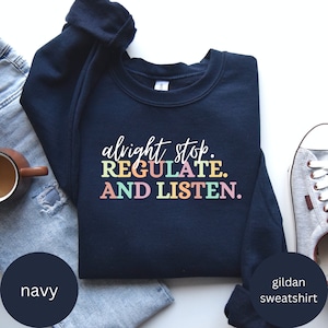 Alright Stop Regulate And Listen Shirt, OT Shirt, Counselor Sweater, School Psychologist, Behavioral Health Manager, Emotional Health Shirt