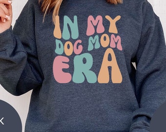 In Dog Mom Era Sweatshirt, Dog Mom Era Shirt, Dog Mom Shirt, Gift for Dog Moms, Dog Mom Gift for Her, Funny Mom Tee, Mom Birthday Gift