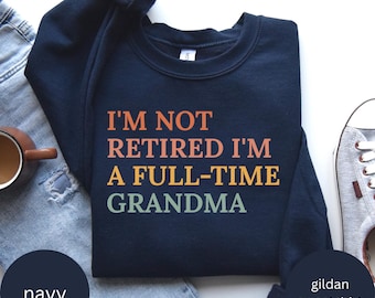 Rretired Grandma Shirt, I'm Not Retired Full Time Grandma Shirts, Funny Retirement Shirt For Grandma, Mothers Day Shirt, Retiring Granny