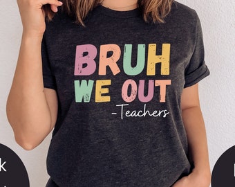 Bruh We Out Shirt, Last Day of School Shirt, Bruh Teacher Shirt, School Shirts, End Of School Shirt, Teacher Shirt, Teacher Life Tshirt,