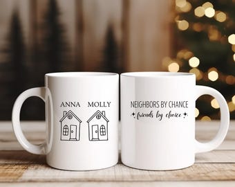 Neighbors By Chance Friends By Choice Coffee Mug, Personalized Neighbor Gifts, Heartfelt Friend Gift