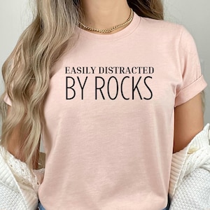 Easily Distracted By Rocks, Rock Lover Sweatshirt, Funny Geologist Shirt, Funny Rock Collector Tee, Rock Collector Top, Rockhounding Shirt