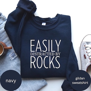 Easily Distracted By Rocks, Rock Lover Sweatshirt, Funny Geologist Shirt, Funny Rock Collector Tee, Rock Collector Top, Rockhounding Shirt