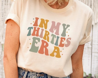 Thirties Era Shirt, My Thirties Era Sweatshirt, 30th Birthday Shirt, Thirtieth Birthday Tshirt, Funny Birthday Shirt, 30th Birthday Gift