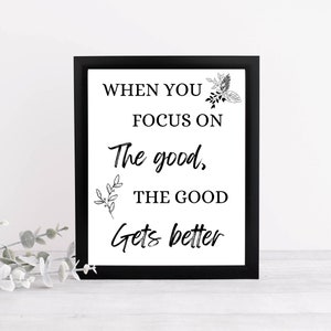 When You Focus on the Good, The Good Gets Better Printable Wall Art