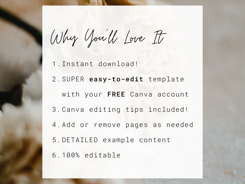 May include: A white card with the text "Why You'll Love It" in a handwritten font. The card lists features such as instant download, easy-to-edit templates, Canva editing tips, and detailed example content. The background is a soft, blurred floral arrangement.