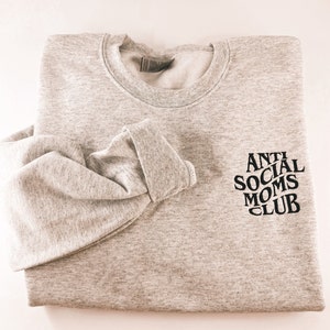 Anti Social Moms Club Sweatshirt OR Shirt // Mothers Day Gift / Gift for Mom / Mama Sweatshirt / Mom Crewneck / Gift for Her / Birthday Gift