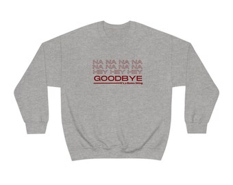 Hey Hey Hey Goodbye - Sweatshirt