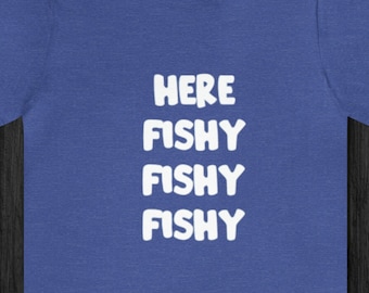 Here Fishy Fishy Fishy - Tshirt