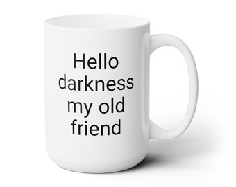 Hello Darkness My Old Friend - 15oz Mug