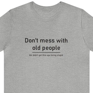 Don&#39;t Mess With Old People - Tshirt