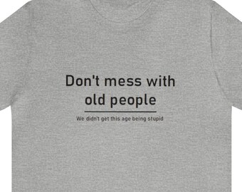 Don't Mess With Old People - Tshirt