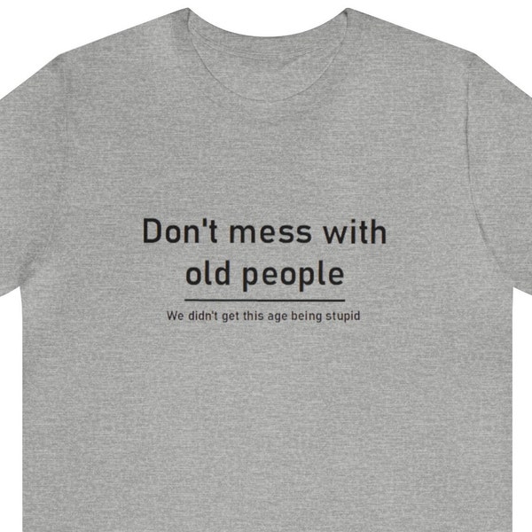 Dont Mess With Old People Shirt - Etsy UK