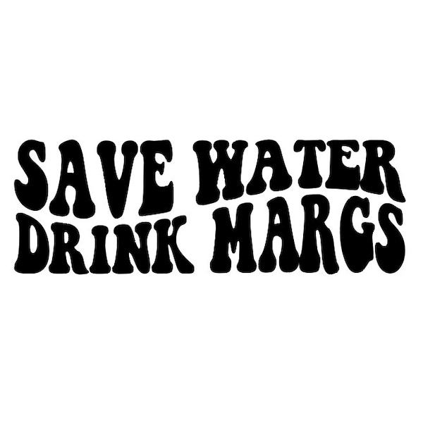 Save Water Drink Margs svg, margaritas, funny, alcohol, tequila, trucker, wavy font