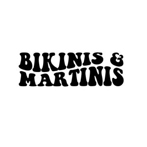 May include: Black text on a white background reads "BIKINIS & MARTINIS" in a bold, retro font. The text is stacked, with "BIKINIS" above "& MARTINIS". The overall design is simple and eye-catching, perfect for beach or party-themed products.