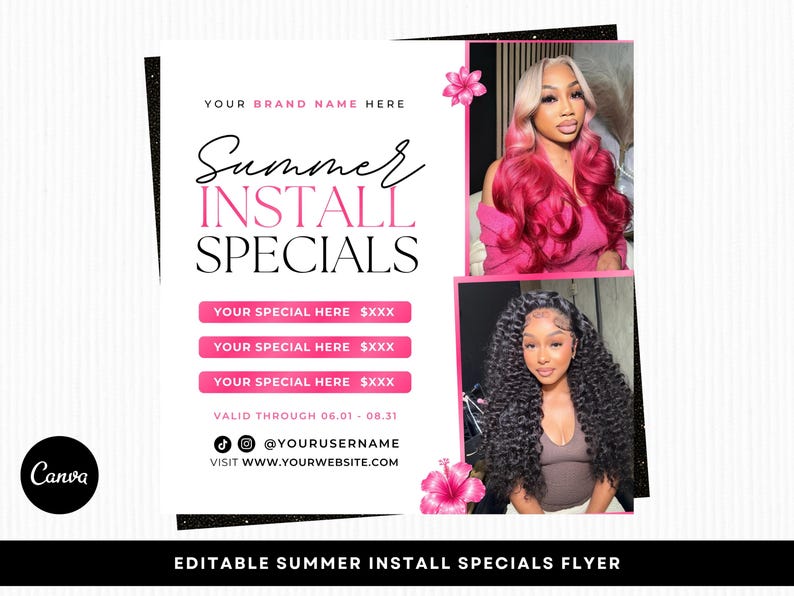 May include: A promotional flyer with the text "Summer Install Specials" in a stylish font. The flyer includes images of women with long, styled hair. Pink accents and floral graphics are used throughout the design. The flyer also includes a Canva logo.