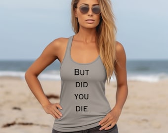 But Did You Die Tank, Funny Workout Tank, Gym Tank, Cute Workout tank top, Yoga Tshirt, Fitness Apparel, Cute Gym Tank Top, Gym Lover Gift