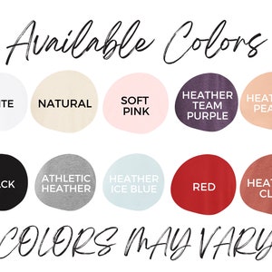 May include: A graphic displaying a variety of available colors for a product. The colors include white, natural, soft pink, heather team purple, heather peach, black, athletic heather, heather ice blue, red, and heather clay. Text reads "Available Colors" and "Colors May Vary."