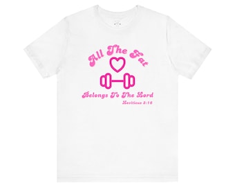 Fitness Inspirational Tee - "All The Fat Belongs To The Lord" - Gym Shirt, Workout Top, Faith-Based Apparel, Exercise Wear, Christian Gift