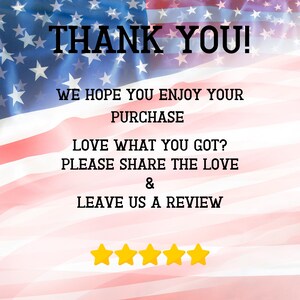 May include: A red, white, and blue American flag with the text "THANK YOU!" in black. The text below reads "WE HOPE YOU ENJOY YOUR PURCHASE LOVE WHAT YOU GOT? PLEASE SHARE THE LOVE & LEAVE US A REVIEW" with five yellow stars below the text.