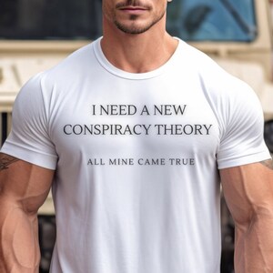 Ich brauche eine neue Verschwörungstheorie All Mine Came True Tshirt, Patriot Shirt, Republikanisches Tshirt, Lustiges Konservatives T-Shirt, Widerstand Tyrannei, Patriotisch