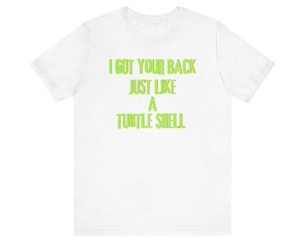 Ive got your back just like a turtle shell tshirt