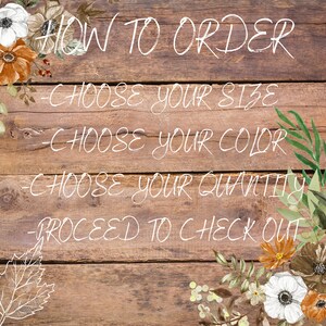 May include: Wooden background with the text "HOW TO ORDER". Instructions include: Choose your size, choose your color, choose your quantity, and proceed to check out. Floral accents in white, orange, and brown decorate the corners.