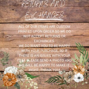 May include: Text on a wooden background reads "RETURNS AND EXCHANGES." The text explains that items are custom printed and not returnable. It encourages customers to send photos of issues for resolution, with floral accents.
