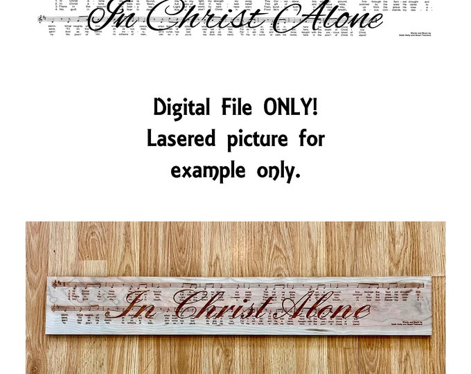 DIGITAL File - In Christ Alone - Song/Hymn/Music - Digital File for Laser Engravers/Cutters - No Physical Item DOWNLOAD ONLY!