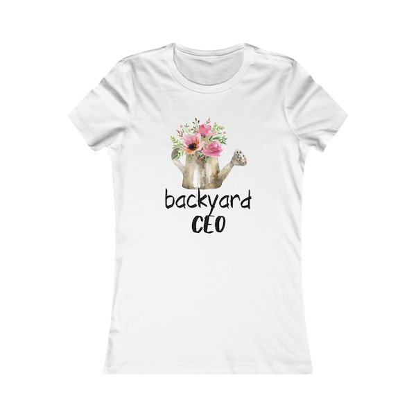 Backyard CEO - Women's Favorite Tee - Garden Flower T Shirt - 10 colors - Gardener Gift Roses Lilies Greenhouse Horticulture Seeds