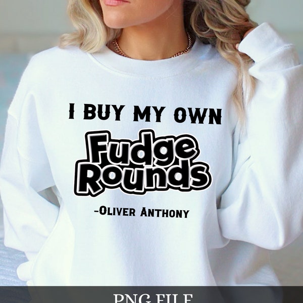 I Buy My Own Fudge Rounds PNG, Oliver Anthony SVG, Rich Men North of Richmond, Fudge Round Sublimation, Country Music Sublimation,