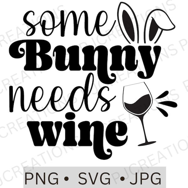 Some Bunny Needs Wine SVG, Easter Svg, Funny Easter, Easter bunny Svg, Easter Shirt Svg,Wine Svg, Bunny Svg,  SVG, Png