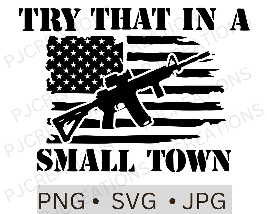 Try That in a Small Town Svg Png, Try That in a Small Town Digital