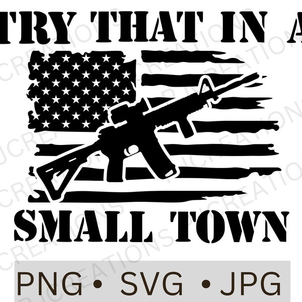 Try that in a small town svg png, try that in a small town digital download, Jason Aldean sublimation, American Flag, Country Music, Rifle