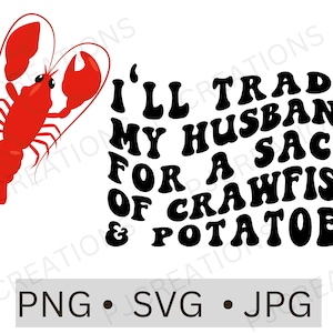 I Will Trade My Husband For A Sack of Crawfish and Potatoes Svg, Crawfish Svg, Funny Husband Svg, Funny Shirt Svg, Crawfish Season Svg