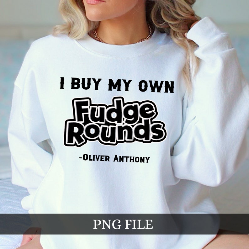 I Buy My Own Fudge Rounds PNG, Oliver Anthony SVG, Rich Men North of