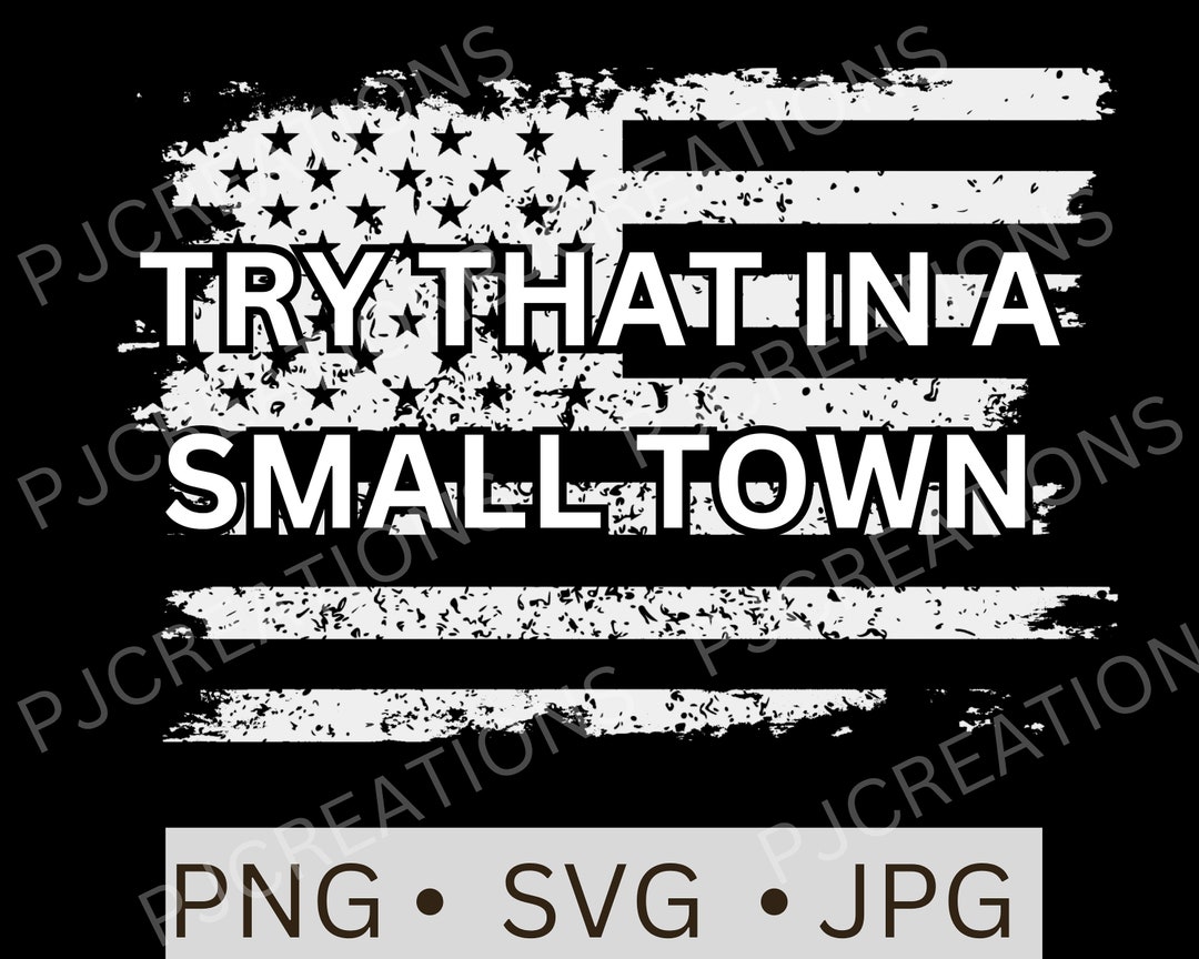 Try That in a Small Town Svg Png Try That in a Small Town - Etsy