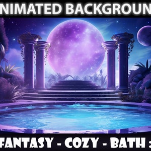 May include: A fantasy-themed animated background with a purple moon, a pool of water, and two pillars with vines. The text "FANTASY - COZY - BATH :)" is at the bottom of the image.