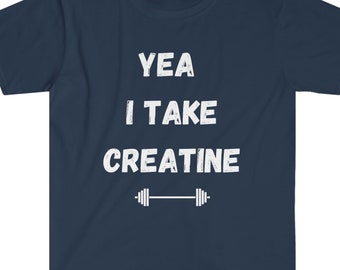 Funny Workout Shirt: Yea I Take Creatine, Gym Gift Tee