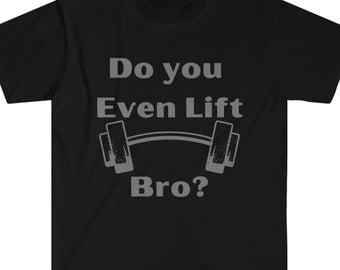 Do You Even Lift Bro? Funny Gym T-Shirt