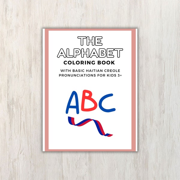 The Alphabet Coloring Book for Kids with Basic Haitian Creole Pronunciations