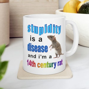 Rattenbeker - "Stupdity is een ziekte en ik ben een 14e eeuwse rat" Grappige mok, meme mok