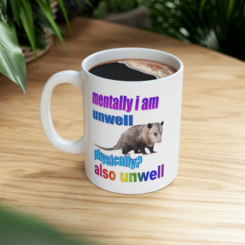 Opossum Mug: Mentally I Am Unwell Physically Also Unwell (11 oz) image 3