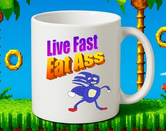 Sonic Mug: Live Fast Eat Ass Funny Internet Meme Ceramic Cup