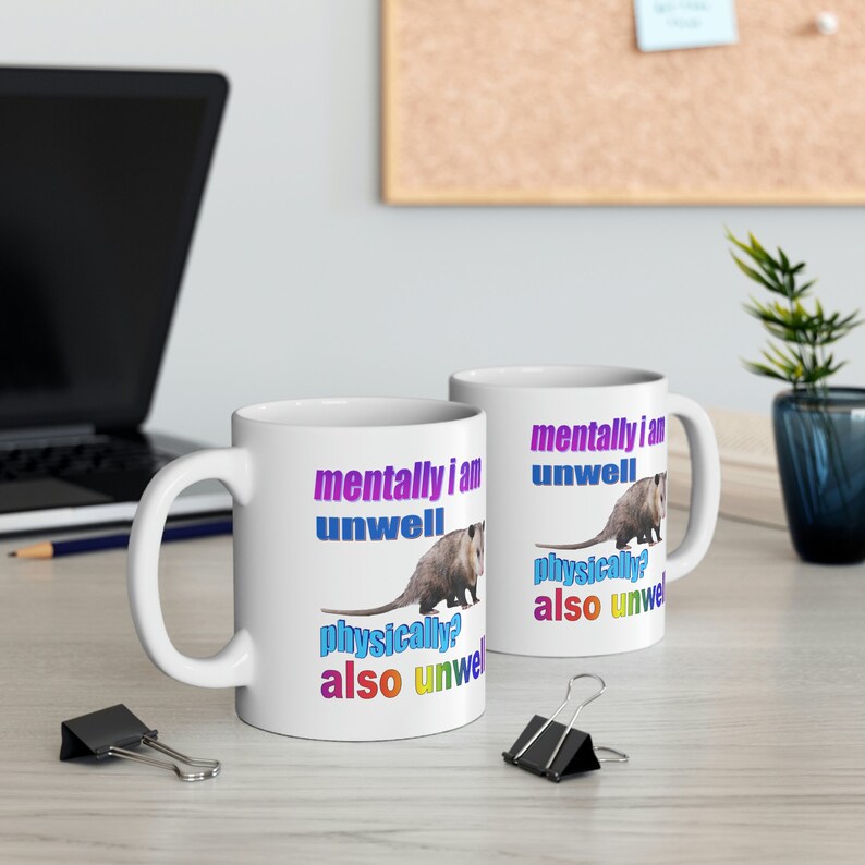 Opossum Mug: Mentally I Am Unwell Physically Also Unwell (11 oz) image 6