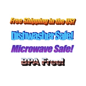 May include: Text graphic with the words "Free Shipping in the US!" in orange, "Dishwasher Safe!" in blue, "Microwave Safe!" in purple, and "BPA Free!" in black and silver.