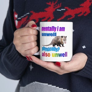 Opossum Mug: Mentally I Am Unwell Physically Also Unwell (11 oz) image 2