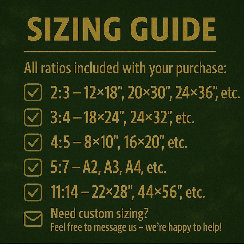 May include: A sizing guide with the text "SIZING GUIDE" in gold lettering. The guide lists various aspect ratios and sizes, including 12x18 inches, 20x30 inches, and 24x36 inches. It also includes a message about custom sizing.